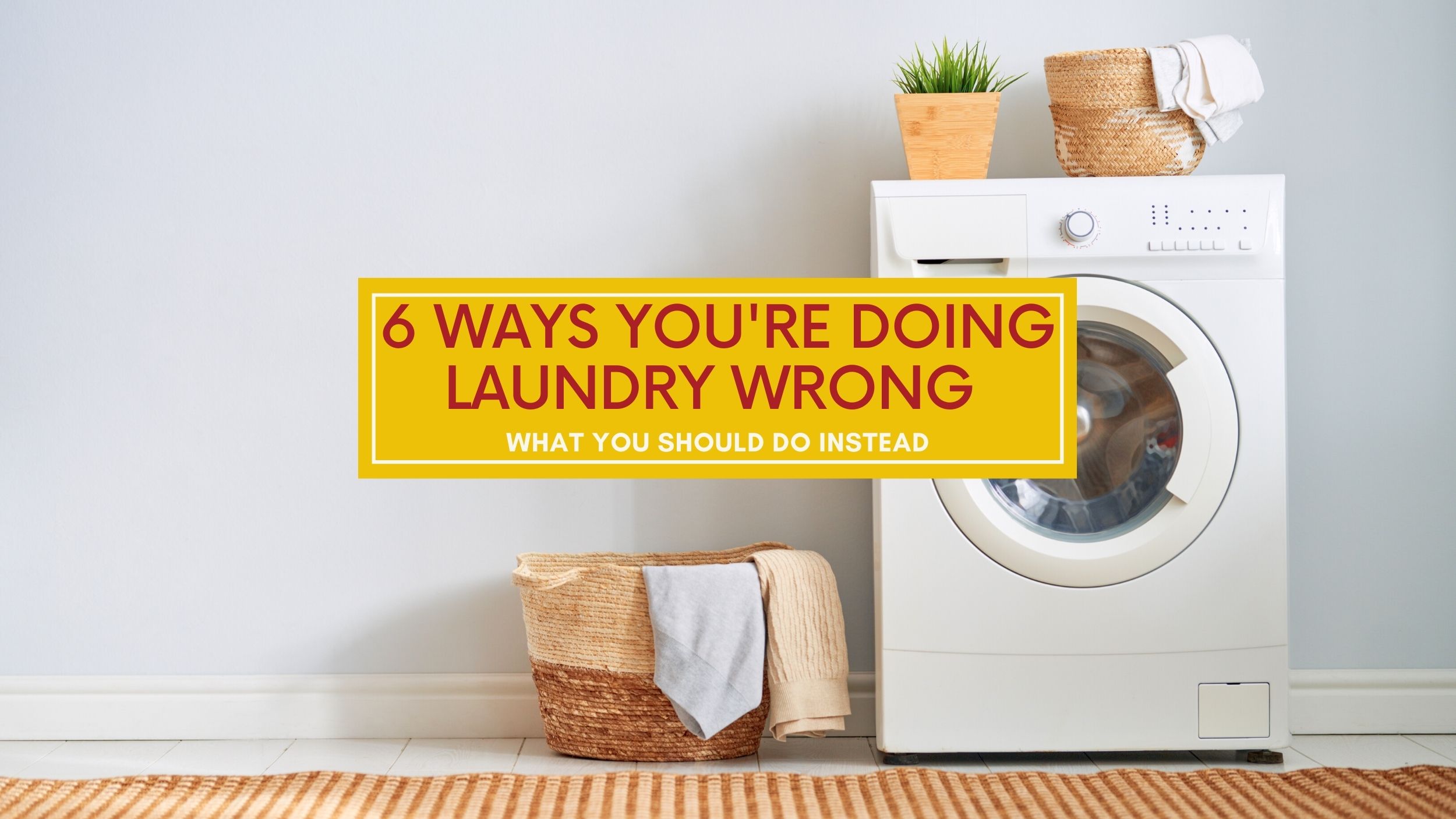 6 Ways You're Doing Laundry Wrong and What You Should Do Instead